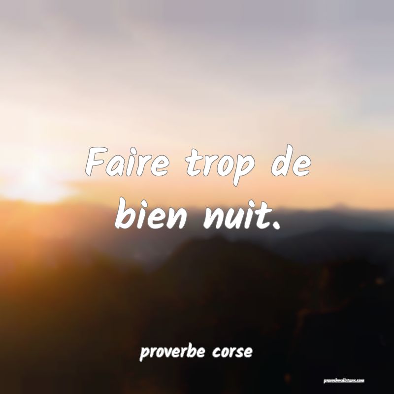  Faire trop de bien nuit.