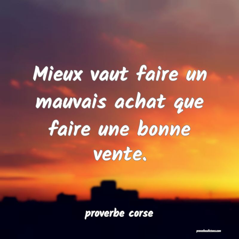 Mieux vaut faire un mauvais achat que faire une bonne vente.