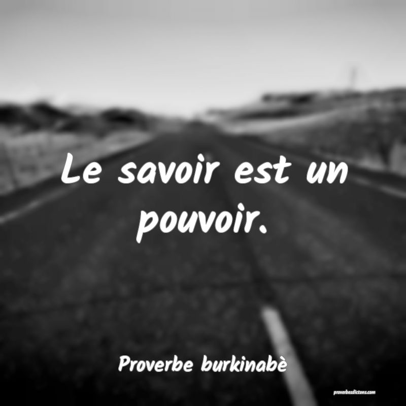  Le savoir est un pouvoir.