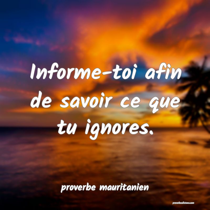  Informe-toi afin de savoir ce que tu ignores.