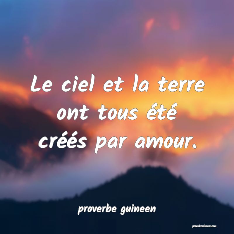  Le ciel et la terre ont tous été créés par amour.