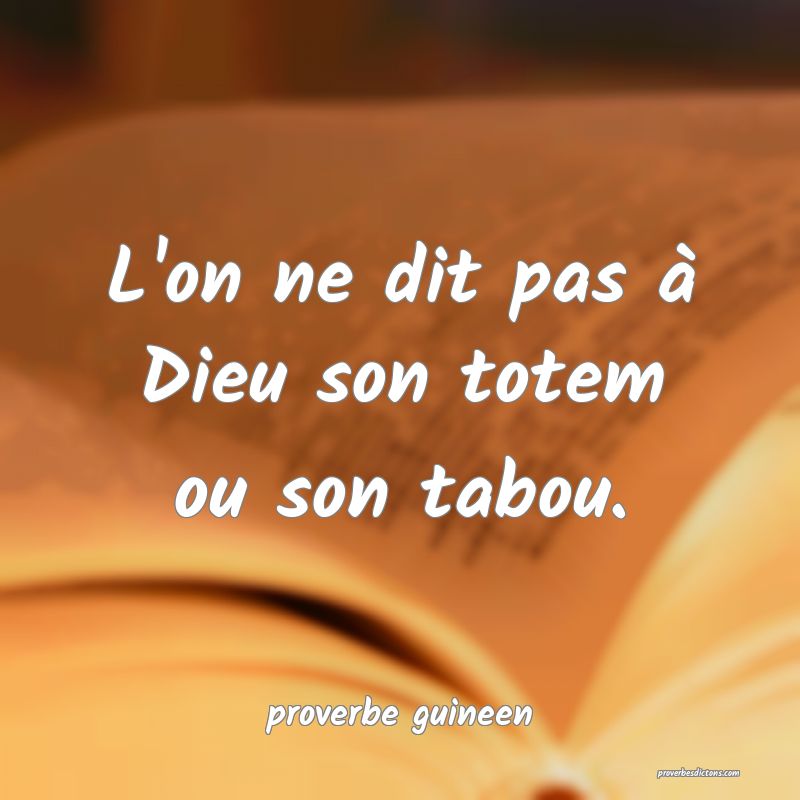  L'on ne dit pas à Dieu son totem ou son tabou.