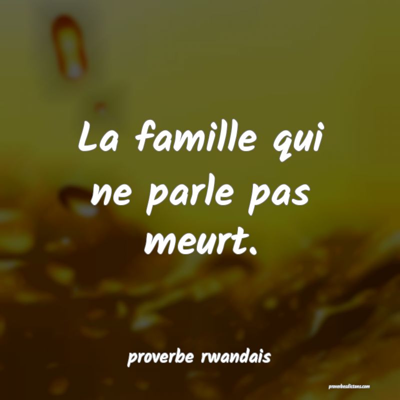  La famille qui ne parle pas meurt.
