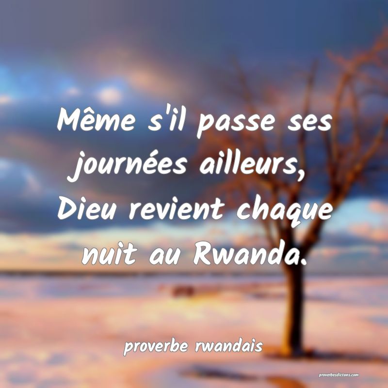  Même s'il passe ses journées ailleurs, Dieu revient chaque nuit au Rwanda.