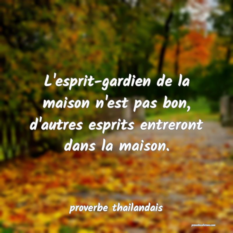 L'esprit-gardien de la maison n'est pas bon, d'autres esprits entreront dans la maison.