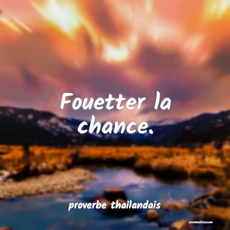  Fouetter la chance.