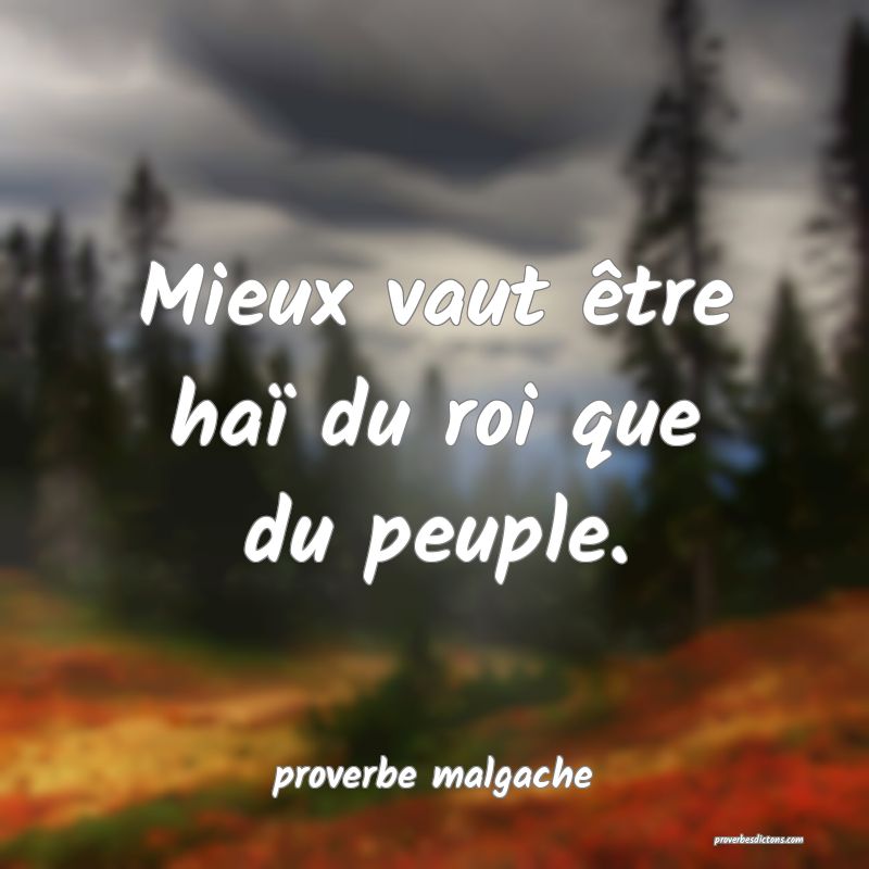  Mieux vaut être haï du roi que du peuple.