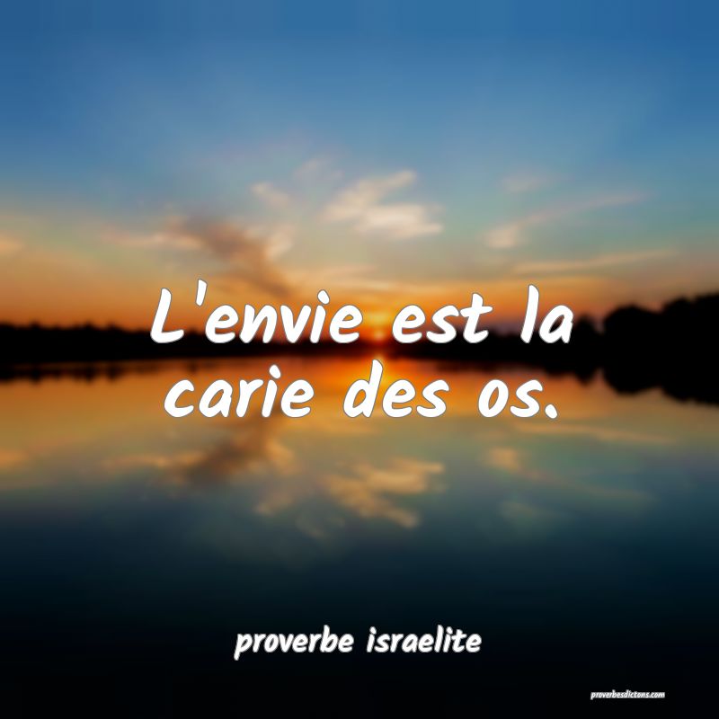  L'envie est la carie des os.