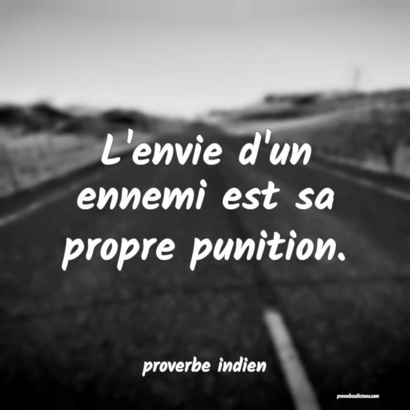  L'envie d'un ennemi est sa propre punition.