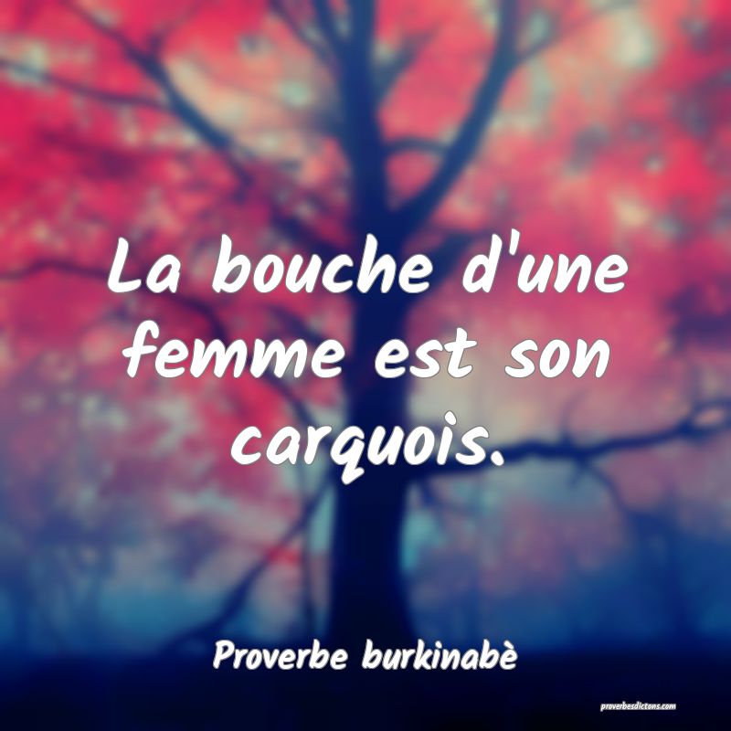  La bouche d'une femme est son carquois.