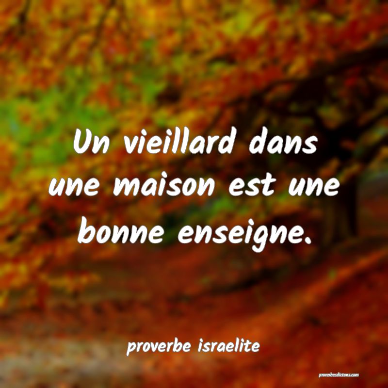  Un vieillard dans une maison est une bonne enseigne.