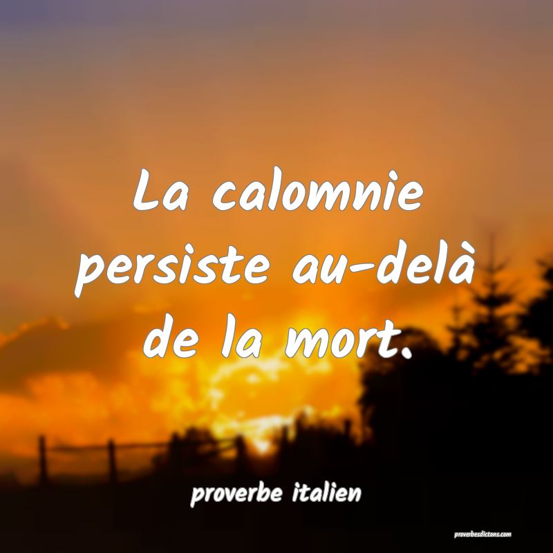  La calomnie persiste au-delà de la mort.