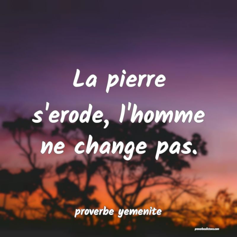  La pierre s'erode, l'homme ne change pas.