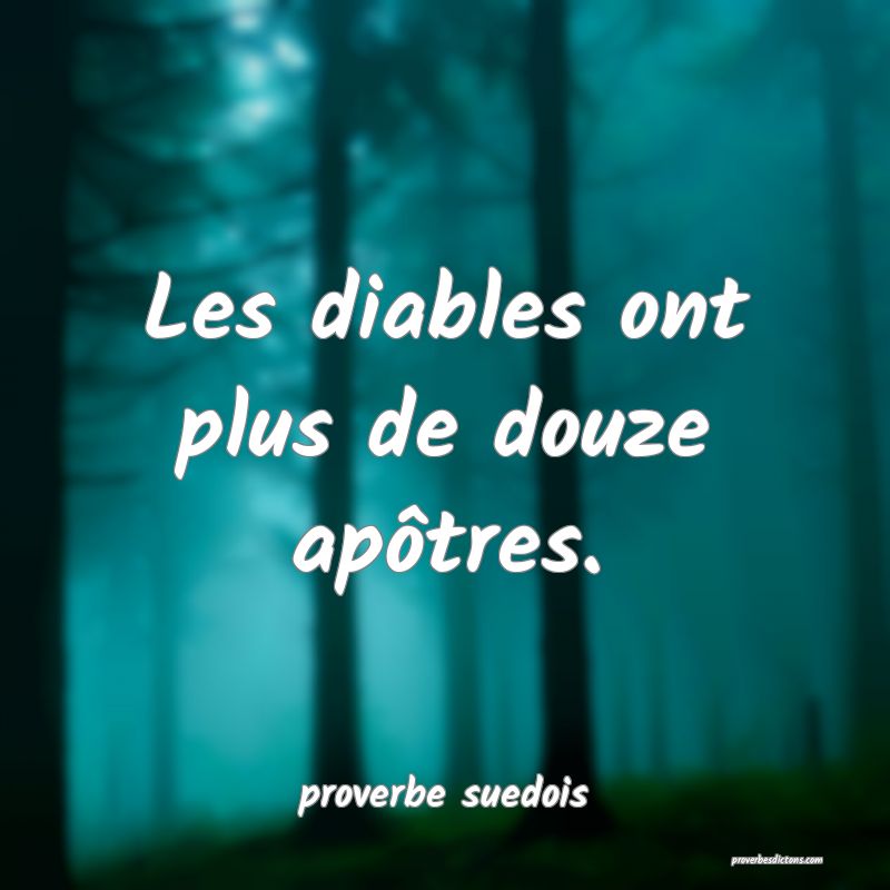  Les diables ont plus de douze apôtres.