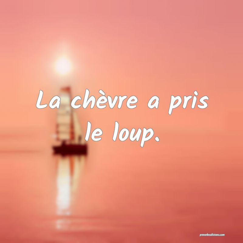 La chèvre a pris le loup.