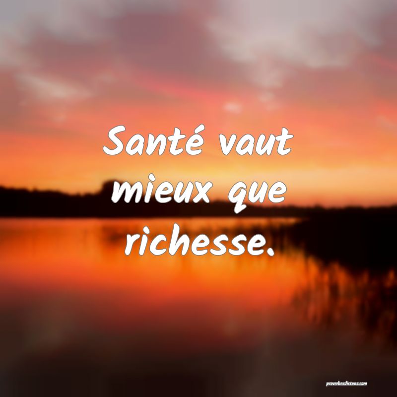 Santé vaut mieux que richesse.