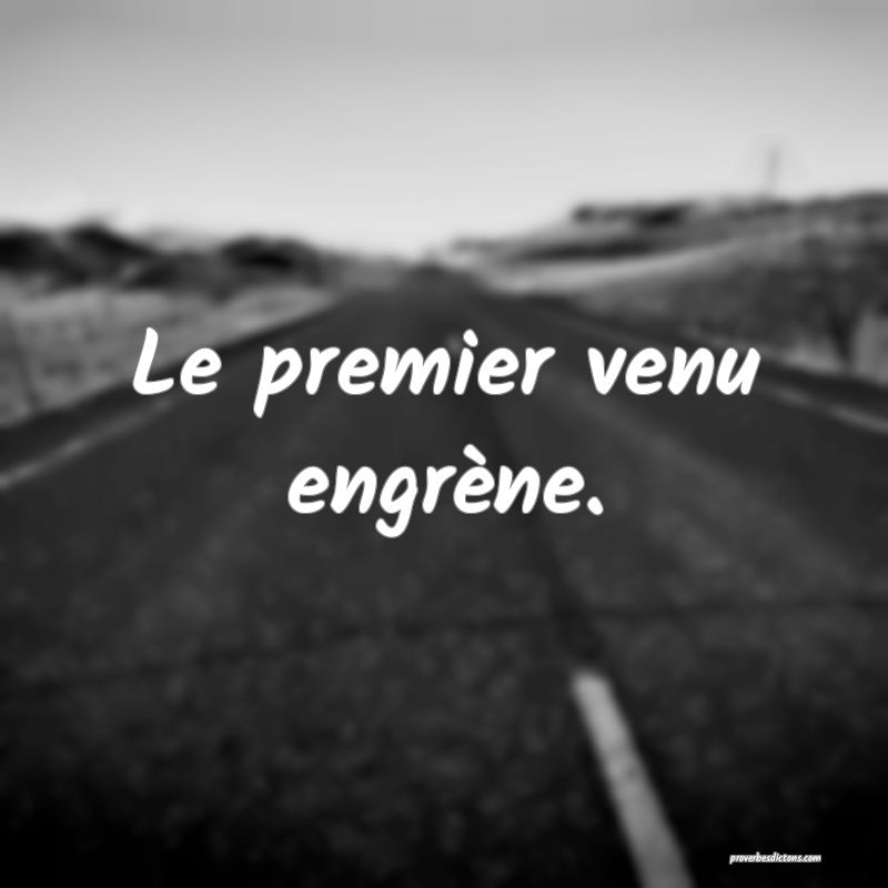 Le premier venu engrène.