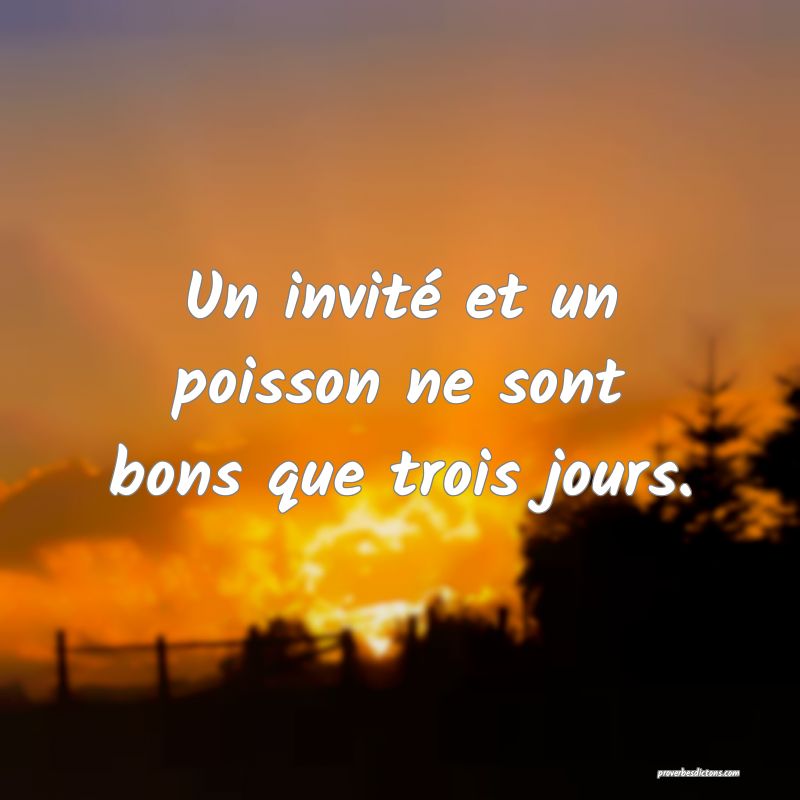 Un invité et un poisson ne sont bons que trois jours.