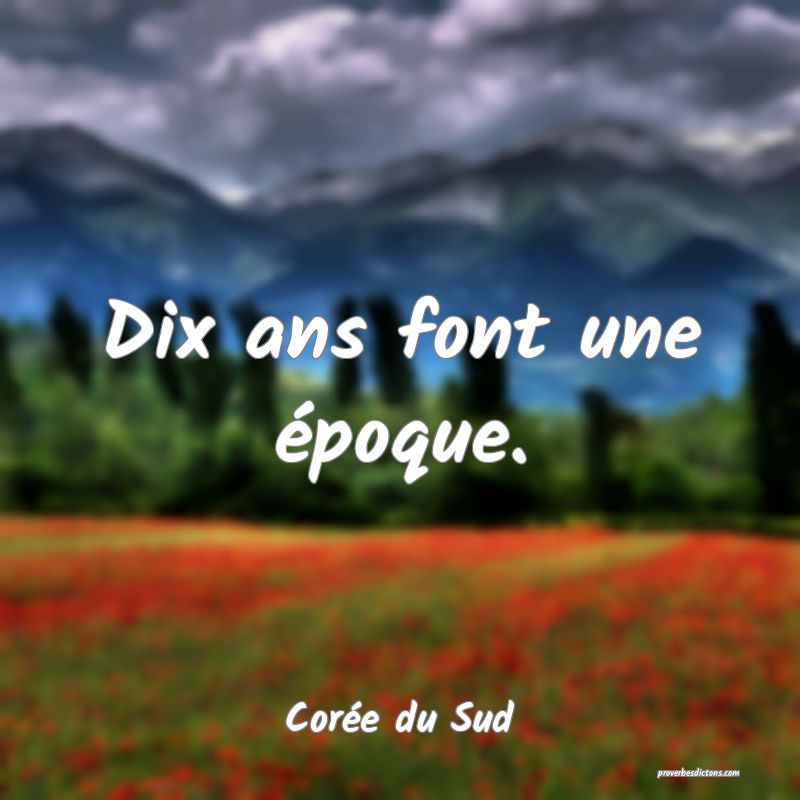  Dix ans font une époque.
