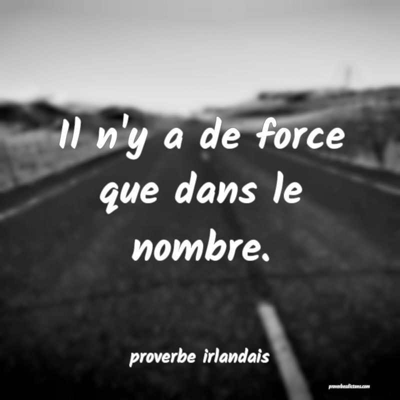  Il n'y a de force que dans le nombre.