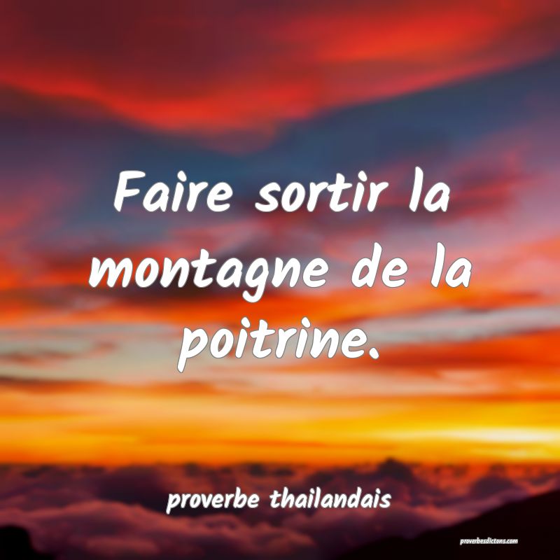  Faire sortir la montagne de la poitrine.