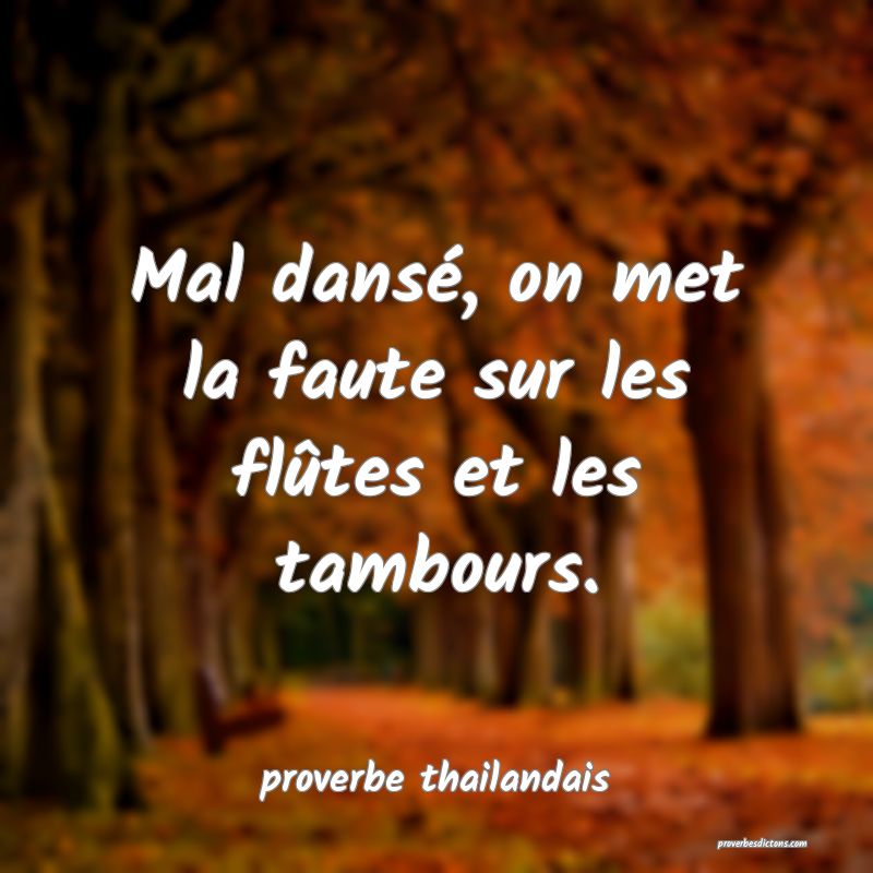  Mal dansé, on met la faute sur les flûtes et les tambours.