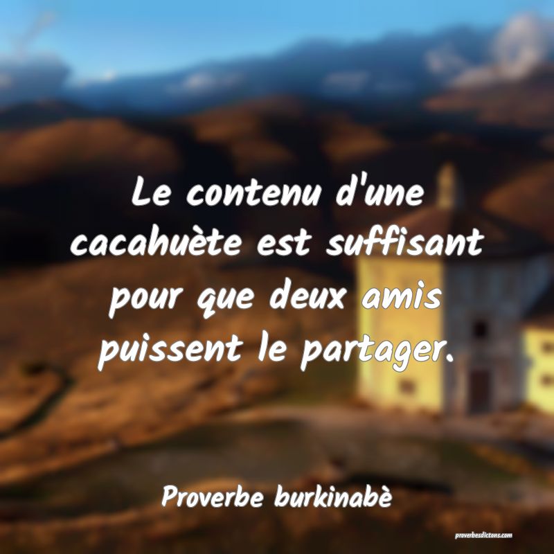  Le contenu d'une cacahuète est suffisant pour que deux amis puissent le partager.
