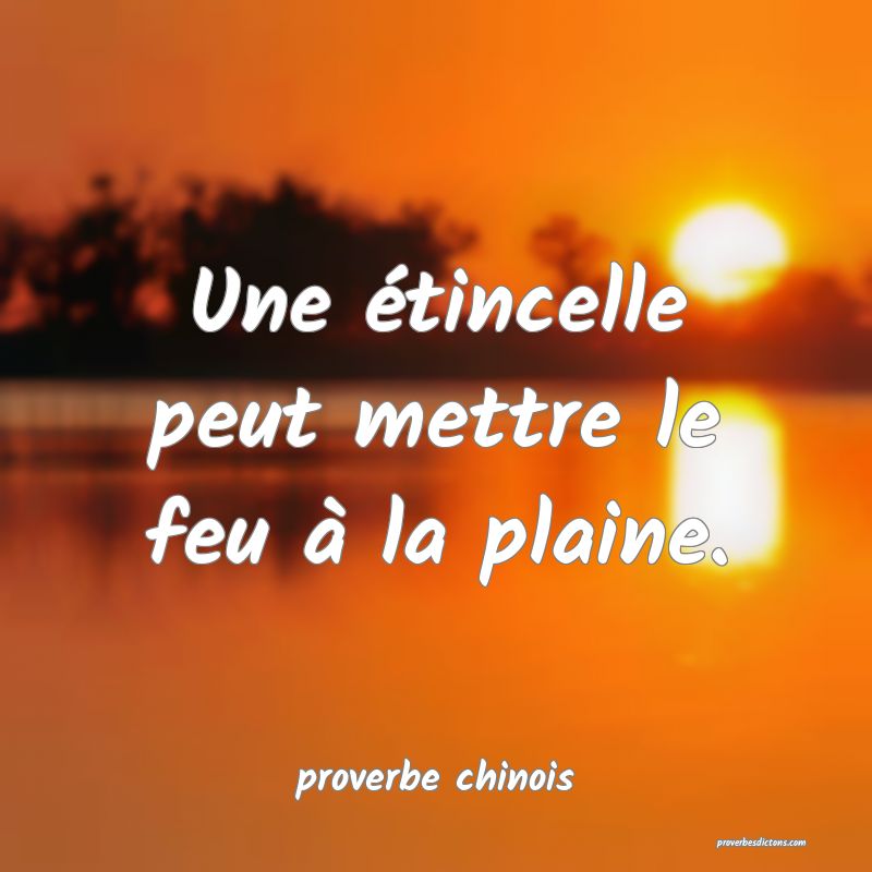 Une étincelle peut mettre le feu à la plaine.
