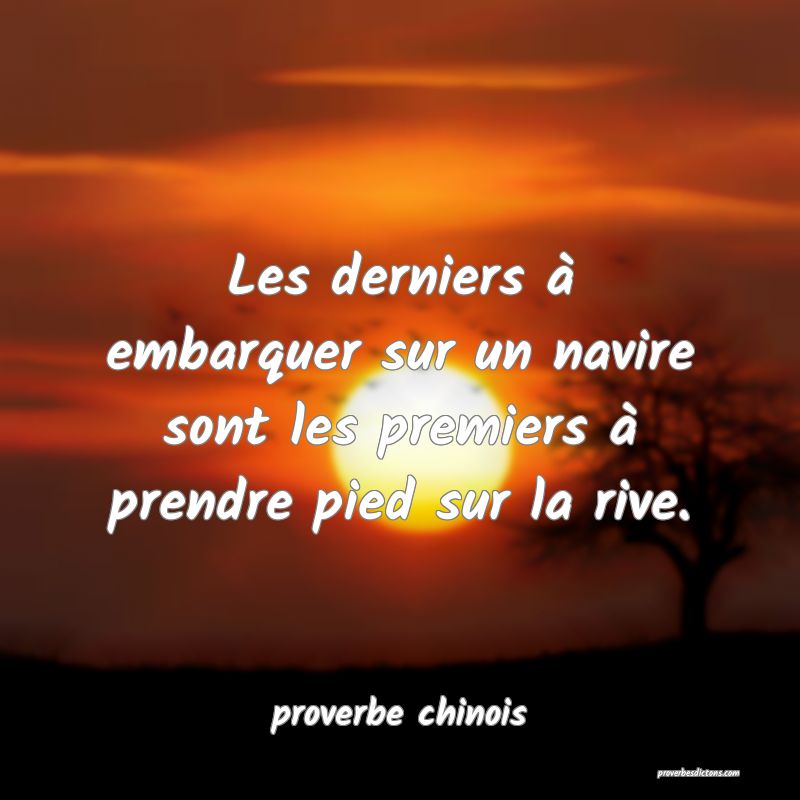 Les derniers à embarquer sur un navire sont les premiers à prendre pied sur la rive.