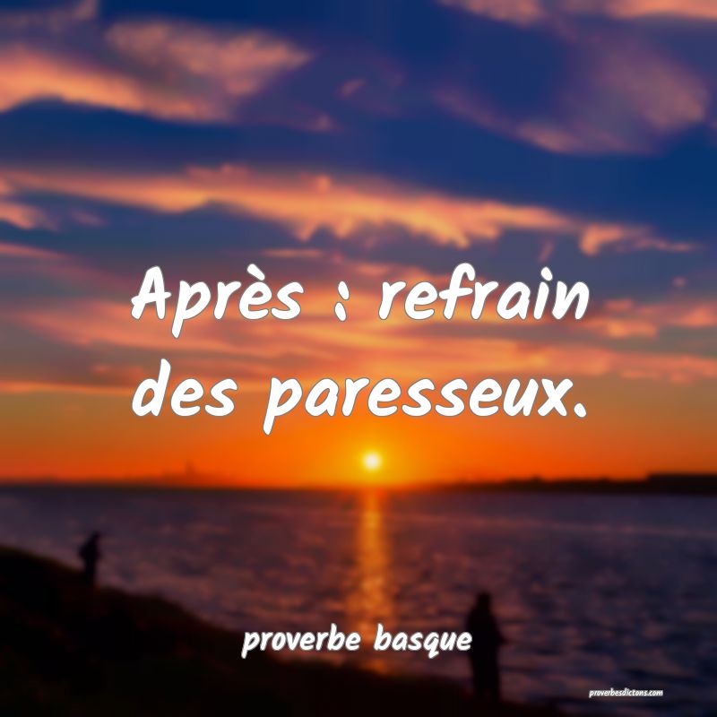  Après : refrain des paresseux.