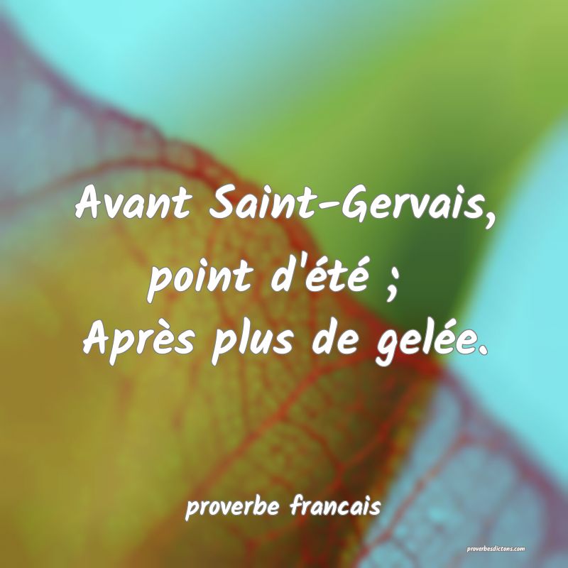 Avant Saint-Gervais, point d'été ; 
Après plus de gelée.