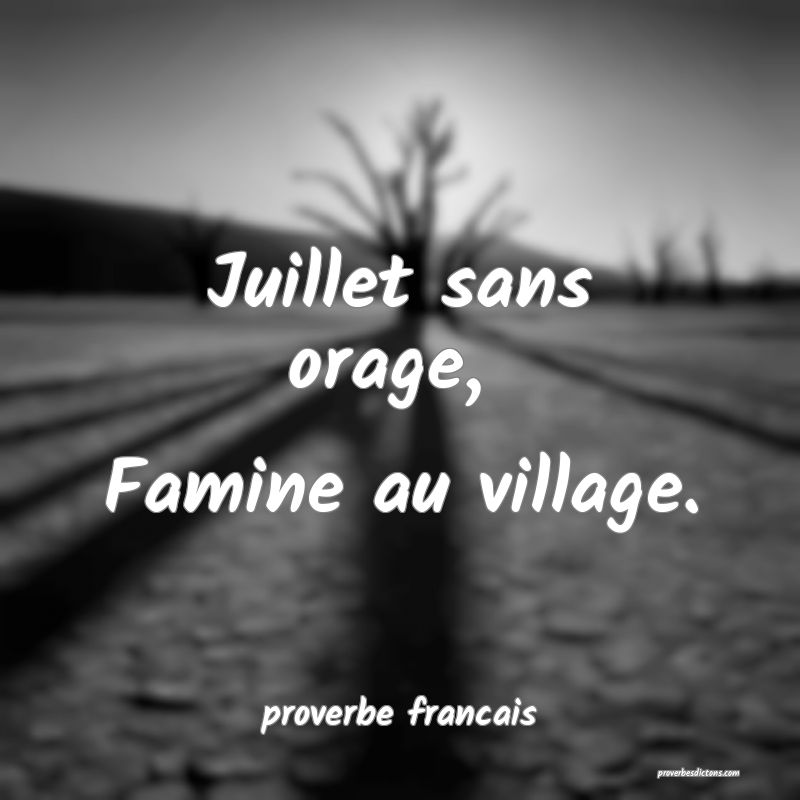 Juillet sans orage, 
Famine au village.
