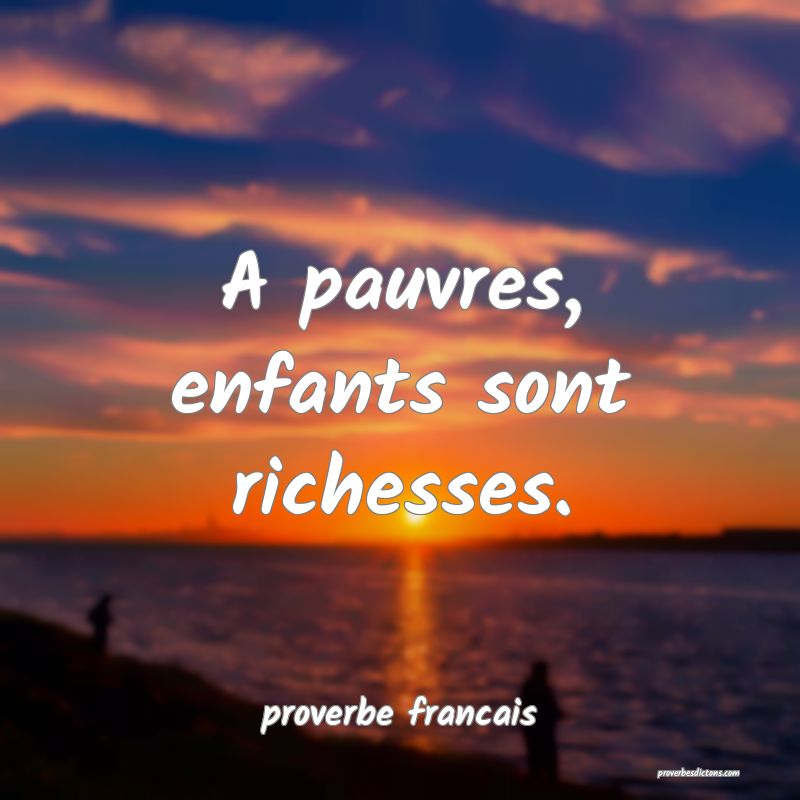 A pauvres, enfants sont richesses.