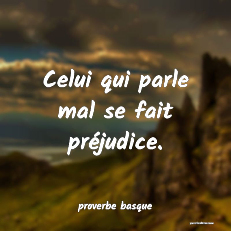  Celui qui parle mal se fait préjudice.