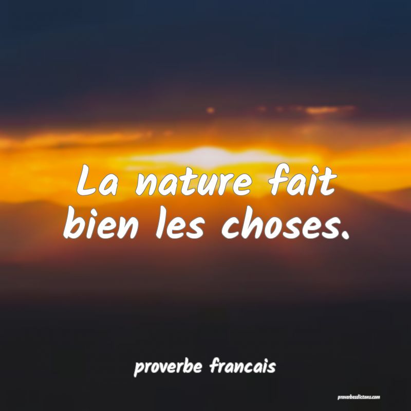 La nature fait bien les choses.
