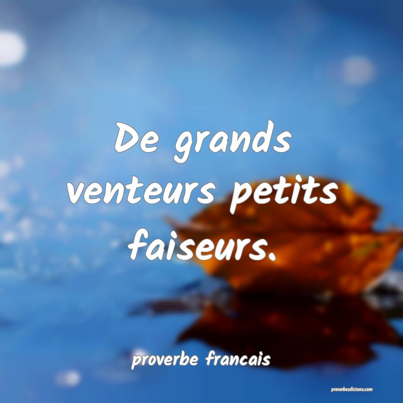 De grands venteurs petits faiseurs.