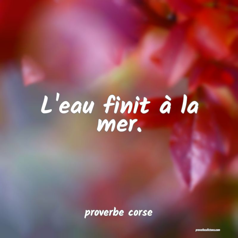  L'eau finit à la mer.