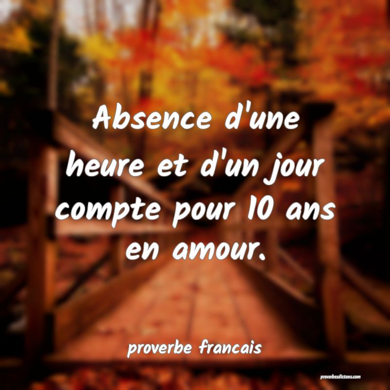  Absence d'une heure et d'un jour compte pour 10 ans en amour.