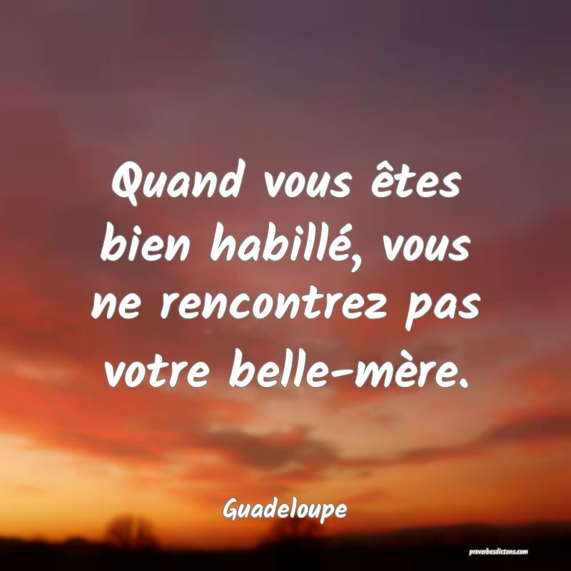 Quand vous êtes bien habillé, vous ne rencontrez pas votre belle-mère.