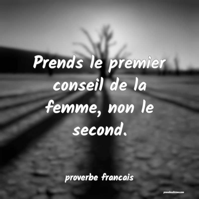 Prends le premier conseil de la femme, non le second.