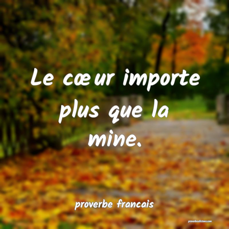 Le cœur importe plus que la mine.