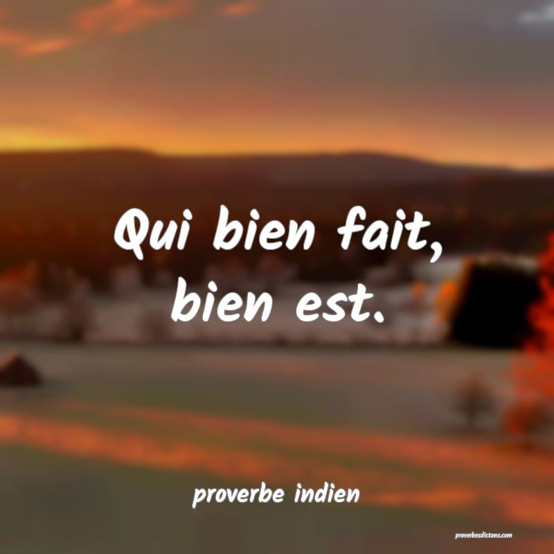 Qui bien fait, bien est.
