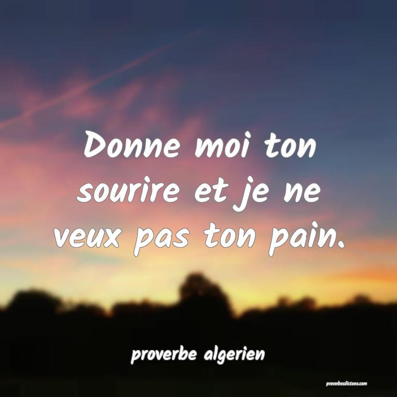  Donne moi ton sourire et je ne veux pas ton pain.