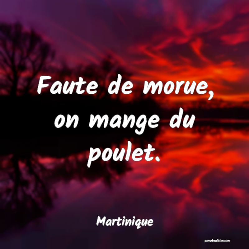 Faute de morue, on mange du poulet.