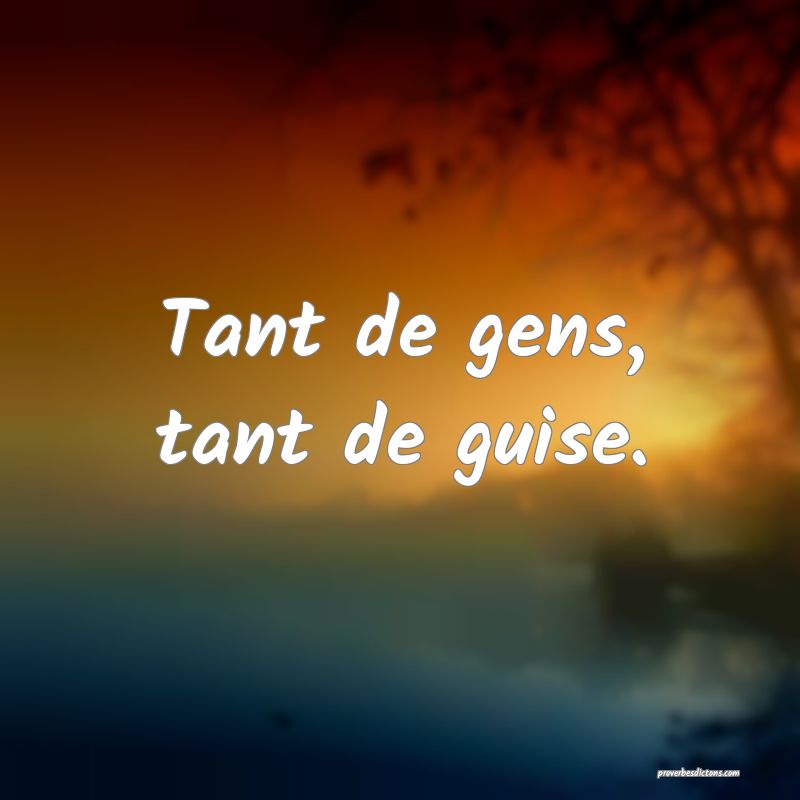 Tant de gens, tant de guise.