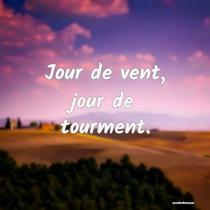 Jour de vent, jour de tourment.