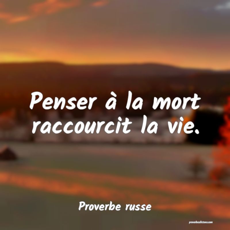 Penser à la mort raccourcit la vie.