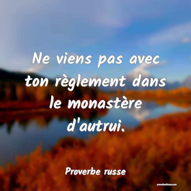 Ne viens pas avec ton règlement dans le monastère d'autrui.