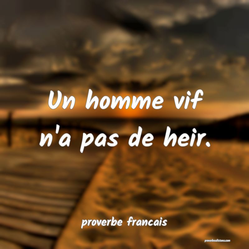 Un homme vif n'a pas de heir.