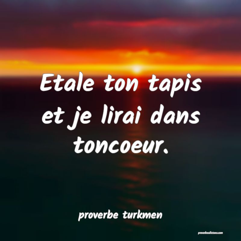 Etale ton tapis et je lirai dans toncoeur.